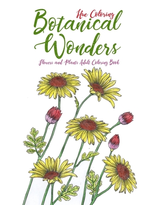 Botanical Wonders: Flowers and Plants Adult Coloring Book - Coloring, Hue