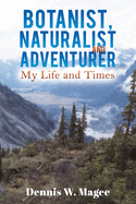 Botanist, Naturalist and Adventurer: My Life and Times