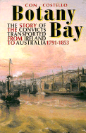 Botany Bay: The Story of the Convicts Transported from Ireland to Australia 1791-1853