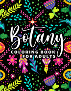 Botany Coloring Book for Adults: 65 Floral Coloring Pages for Stress Relief and Relaxation