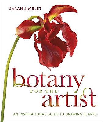 Botany for the Artist: An Inspirational Guide to Drawing Plants - Simblet, Sarah