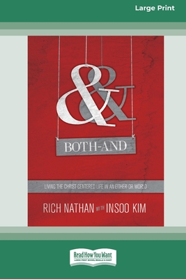 Both-And: Living the Christ-Centered Life in an Either-Or World (16pt Large Print Format) - Nathan, Rich, and Kim, Insoo