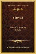 Bothwell: A Poem in Six Parts (1858)