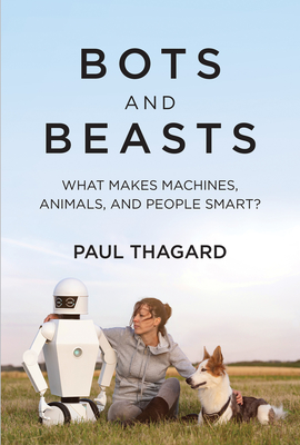 Bots and Beasts: What Makes Machines, Animals, and People Smart? - Thagard, Paul