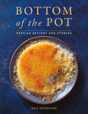 Bottom of the Pot: Persian Recipes and Stories - Deravian, Naz