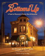 Bottoms Up: A Toast to Wisconsin's Historic Bars and Breweries
