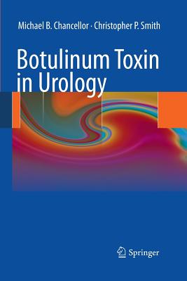 Botulinum Toxin in Urology - Chancellor, Michael B, and Smith, Christopher P