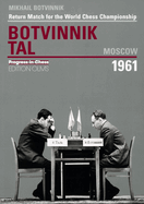 Botvinnik - Tal, Moscow 1961: Return Match for the World Chess Championship