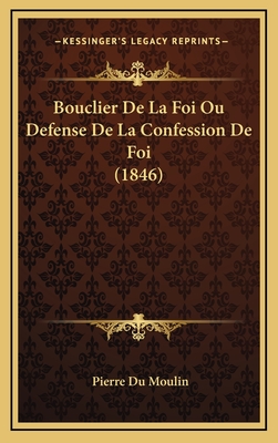 Bouclier de La Foi Ou Defense de La Confession de Foi (1846) - Du Moulin, Pierre