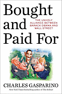 Bought and Paid for: The Unholy Alliance Between Barack Obama and Wall Street