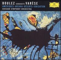 Boulez Conducts Varse: Amriques; Aracana; Dserts; Ionisation - Chicago Symphony Orchestra; Pierre Boulez (conductor)