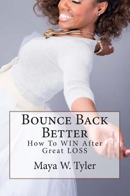 Bounce Back Better: How to WIN After Great LOSS - Tyler, Maya W