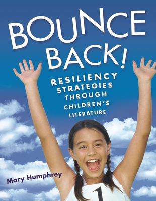 Bounce Back! Resiliency Strategies Through Children's Literature - Humphrey, Mary