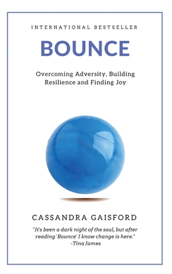 Bounce: Overcoming Adversity, Building Resilience, and Finding Joy - Gaisford, Cassandra