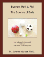 Bounce, Roll, & Fly: The Science of Balls: Data and Graphs for Science Lab: Volume 1