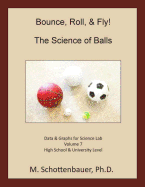 Bounce, Roll, & Fly: The Science of Balls: Data and Graphs for Science Lab: Volume 1