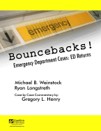 Bouncebacks! Emergency Department Cases: ED Returns - Weinstock, Michael B, M.D., and Longstreth, Ryan, and Henry, Gregory L