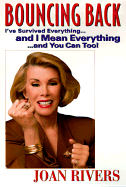Bouncing Back: How to Survive Everything...and I Mean Everything - Rivers, Joan, and Schoenstein, Ralph