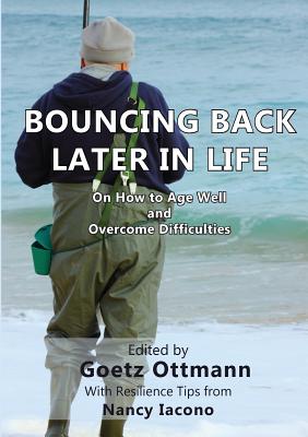 Bouncing Back Later in Life: On How to Age Well and Overcome Difficulties - Ottmann, Goetz