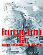 Bouncing-Bomb Man: The Science of Sir Barnes Wallis