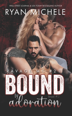 Bound by Adoration (Ravage MC #21): A Motorcycle Club Romance (Bound #12) - Michele, Ryan