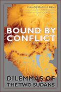 Bound by Conflict: Dilemmas of the Two Sudans