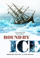 Bound by Ice: A True North Pole Survival Story