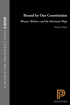 Bound by Our Constitution: Women, Workers & the Minimum Wage - Hart, Vivien