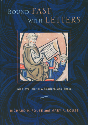 Bound Fast with Letters: Medieval Writers, Readers, and Texts - Rouse, Richard H, and Rouse, Mary a