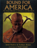 Bound for America: The Forced Migration of Africans to the New World - Haskins, James, and Benson, Kathleen
