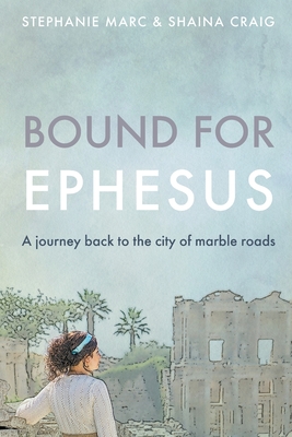 Bound for Ephesus: A journey back to the city of marble roads - Craig, Shaina, and Marc, Stephanie