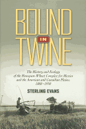 Bound in Twine: The History and Ecology of the Henequen-Wheat Complex for Mexico and the American and Canadian Plains, 1880-1950