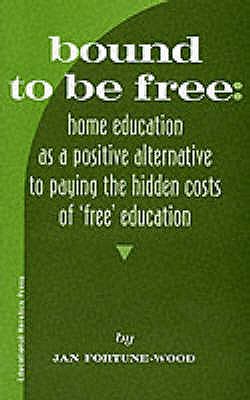 Bound To Be Free: A Positive Alternative to Paying the Hidden Costs of 'Free' - Fortune-Wood, Jan