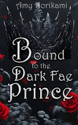 Bound to the Dark Fae Prince (Clean Fantasy Romance): (Book 2 of The Fae Brides) - Horikami, Amy