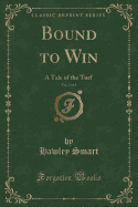 Bound to Win, Vol. 2 of 3: A Tale of the Turf (Classic Reprint)