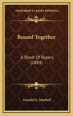 Bound Together: A Sheaf of Papers (1884) - Mitchell, Donald G