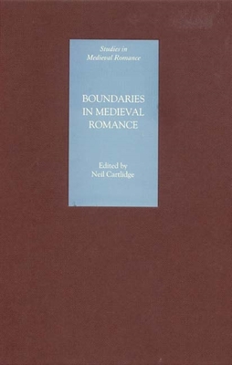 Boundaries in Medieval Romance - Cartlidge, Neil M R, Professor (Editor), and Diamond, Arlyn (Contributions by), and Saunders, Corinne (Contributions by)