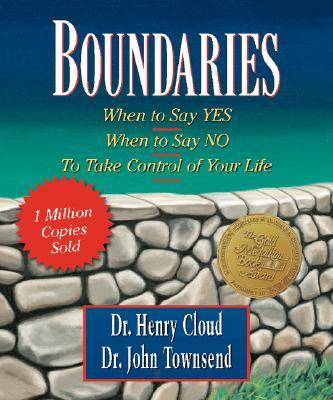 Boundaries: When to Say Yes, When to Say No-To Take Control of Your Life - Cloud, Henry, Dr., and Townsend, John