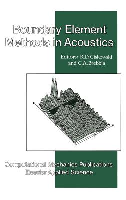 Boundary Element Methods in Acoustics - Ciskowski, R D (Editor), and Brebbia, C A (Editor)