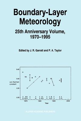 Boundary-Layer Meteorology 25th Anniversary Volume, 1970-1995: Invited Reviews and Selected Contributions to Recognise Ted Munn's Contribution as Editor over the Past 25 Years - Garratt, John R. (Editor), and Taylor, P.A. (Editor)