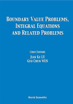 Boundary Value Problems, Integral Equations and Related Problems - Proceedings of the International Conference - Wen, Guo Chun (Editor), and Lu, Jian-Ke (Editor)