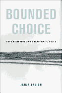 Bounded Choice: True Believers and Charismatic Cults - Lalich, Janja A