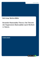 Bounded Rationality Theory. Die Theorie der begrenzten Rationalit?t nach Herbert A. Simon.