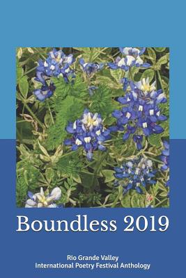 Boundless 2019: Rio Grande Valley International Poetry Festival Anthology - Vidaurre, Edward, and Garcia Ordaz, Daniel