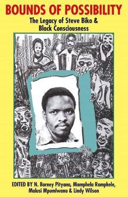 Bounds of Possibility: The Legacy of Steve Biko and Black Consciousness - Pityana, Barney (Editor), and Ramphele, Mamphela (Editor), and Mpumlwana, Malusi (Editor)