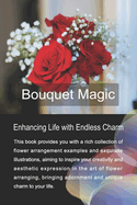Bouquet Magic: Enhancing Life with Endless Charm