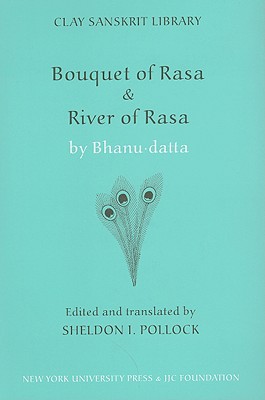 "Bouquet of Rasa" & "River of Rasa" - Pollock, Sheldon I (Translated by), and Bhanudatta (Translated by)