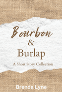 Bourbon & Burlap: A Short Story Collection
