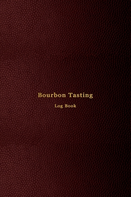 Bourbon Tasting Log Book: Record keeping notebook for Bourbon lovers and collecters - Review, track and rate your burbon collection and products - Professional red cover print design - Tasters, Express