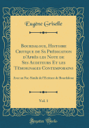 Bourdaloue, Histoire Critique de Sa Pr?dication d'Apr?s Les Note de Ses Auditeurs Et Les T?moignages Contemporains, Vol. 1: Avec Un Fac-Simile de l'?criture de Bourdaloue (Classic Reprint)